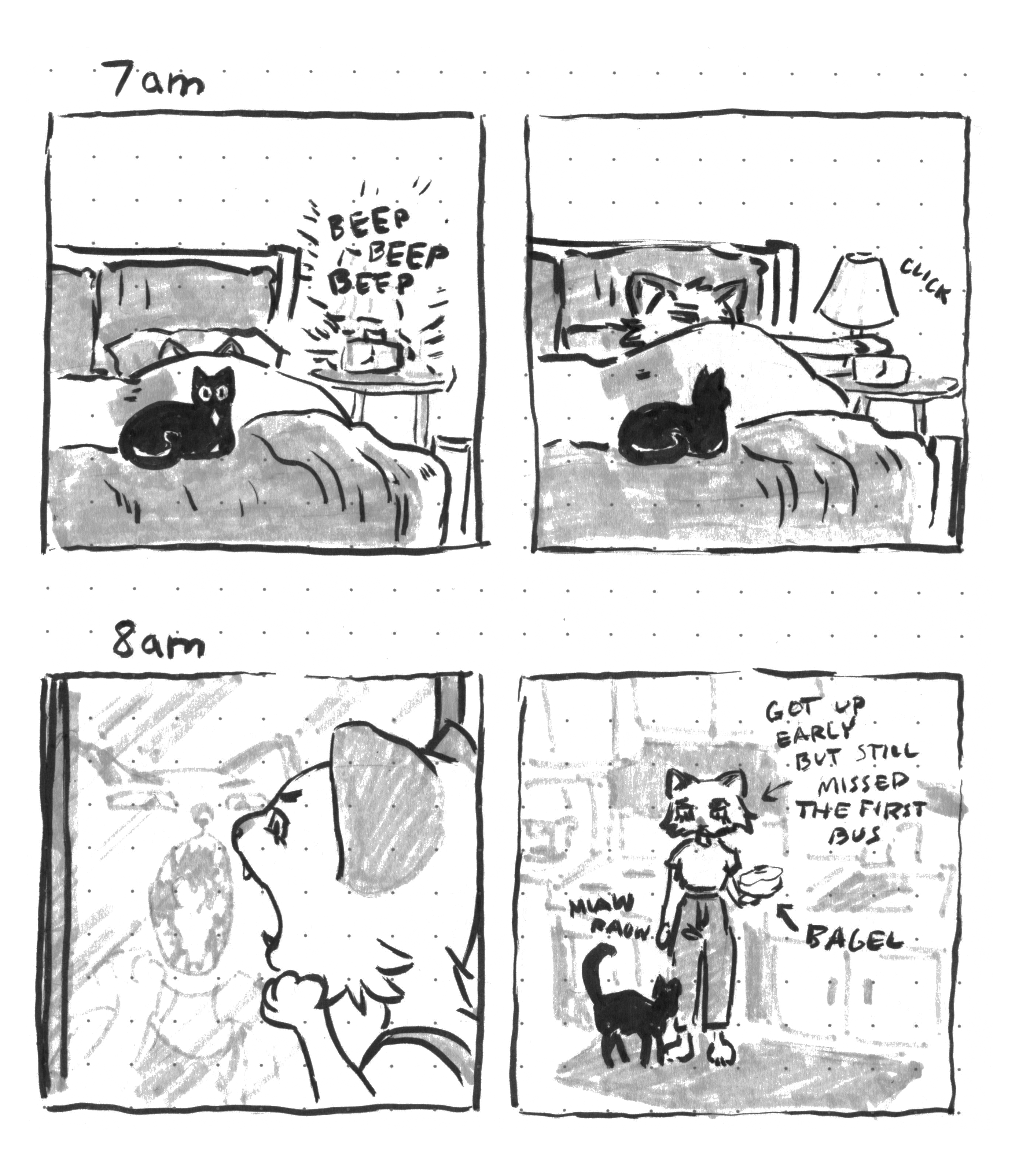 Hourly comics in black and gray marker. The artist is depicted as an anthropomorphic cat. '7am:' the alarm rings 'BEEP BEEP BEEP' and she turns it off 'click'. '8am:' She looks at her teeth in the mirror and eats breakfast while the pet cat meows. Labels: 'Got up early but still missed the first bus' / 'Bagel' with arrow