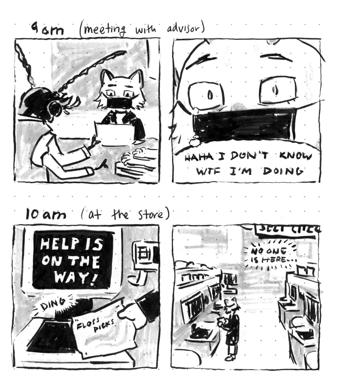 '9am (meeting with advisor):' sitting at a desk across from thesis advisor depicted as an anthropomorphic beetle. Close up panel of the cat with thought bubble 'Haha I don't know wtf I'm doing' '10am (at the store):' scanning groceries at the self-checkout. Screen reads 'help is on the way'. No attendand is present, the next panel is captioned 'no one is here...'